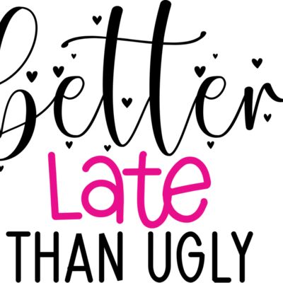 Better Late Than Ugly Thumbnail