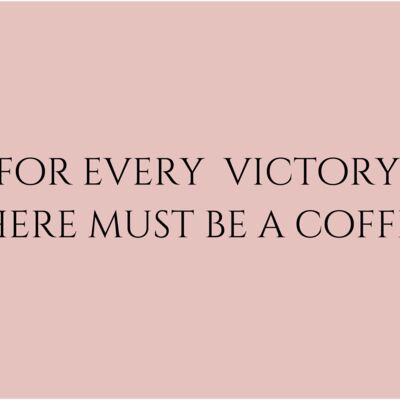 for every victory there must be a coffee  Thumbnail