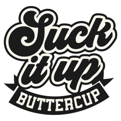 Suck it up buttercup Thumbnail