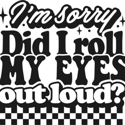 Im sorry did I roll my eyes SVG Thumbnail